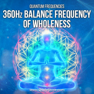 360 Hz Balance Frequency of Wholeness Series - Qi Life Store 