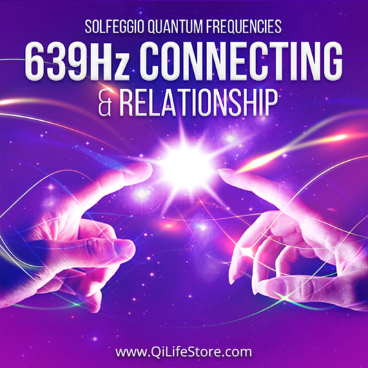 639 Hz Connecting and Relationships Series - Qi Life Store 