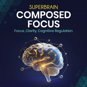 Composed Focus: Focus, clarity, cognitive regulation